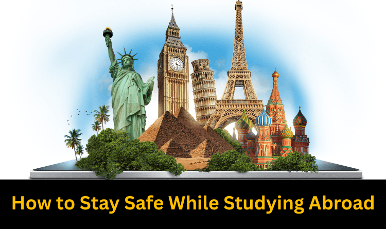 How to Stay Safe While Studying Abroad
